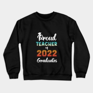 Proud Teacher of 2022 Graduates Crewneck Sweatshirt